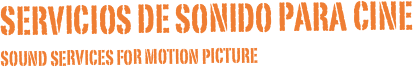 Servicios de sonido para cine
sound services for Motion picture